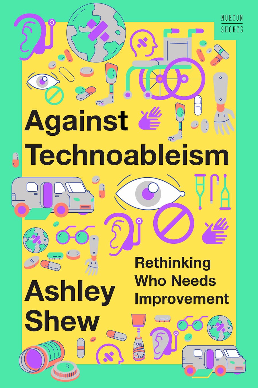 Book cover: Ashley Shew, Against Technoableism: Rethinking Who Needs Improvement