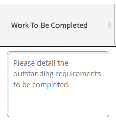 Work to be Completed. Please detail the outstanding requirements to be completed (field).