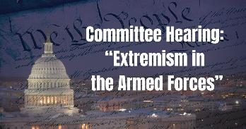 Image of capital building with translucent constitution on top with title: Committee Hearing: “Extremism in the Armed Forces”