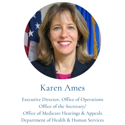 Karen Ames, Executive Director, Office of Operations Office of the Secretary/ Office of Medicare Hearings & Appeals Department of Health & Human Services