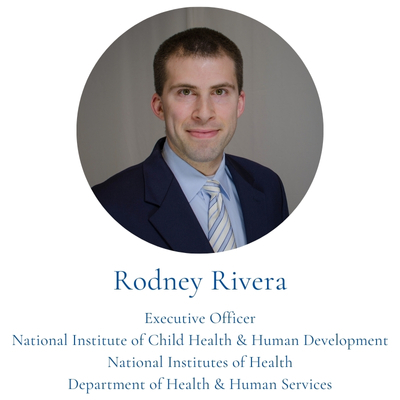 Rodney Rivera, Executive Officer National Institute of Child Health & Human Development National Institutes of Health Department of Health & Human Services