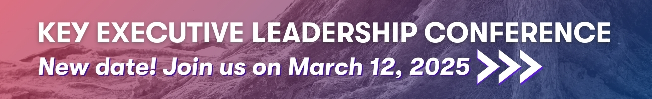 New Date! 2025 Annual Key Executive Leadership Conference -50 Years of Service: Returning to our leadership roots - not on March 12, 2025!